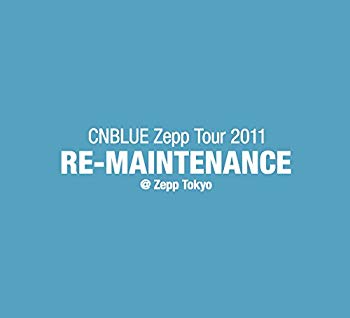 [Used] CNBLUE Zepp Tour 2011 ~ Re-Maintenance ~@Zepp Tokyo [DVD]