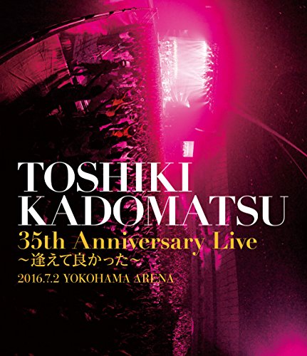 [New] "TOSHIKI KADOMATSU 35th Anniversary Live ~ I&